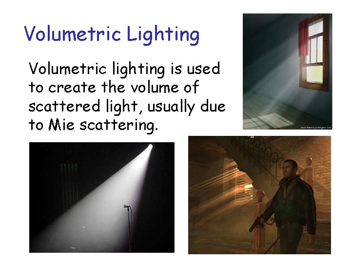 Volumetric Lighting Volumetric lighting is used to create the volume of scattered light, usually