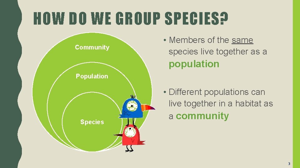 HOW DO WE GROUP SPECIES? Community • Members of the same species live together