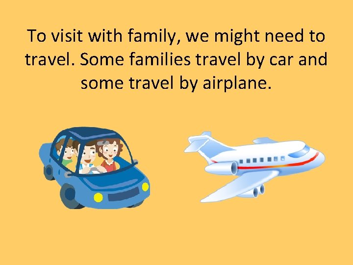 To visit with family, we might need to travel. Some families travel by car