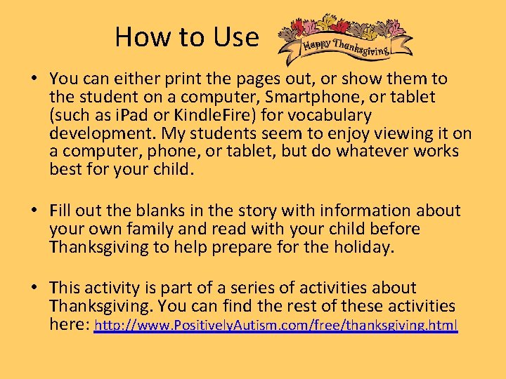 How to Use • You can either print the pages out, or show them
