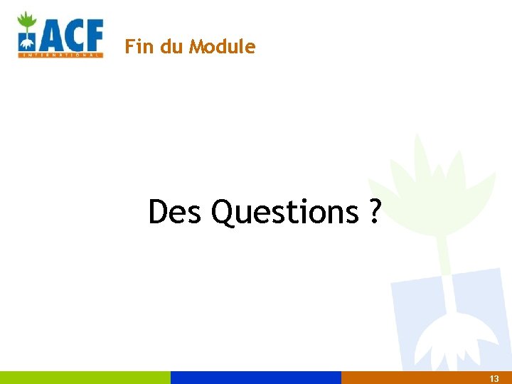 Fin du Module Des Questions ? 13 