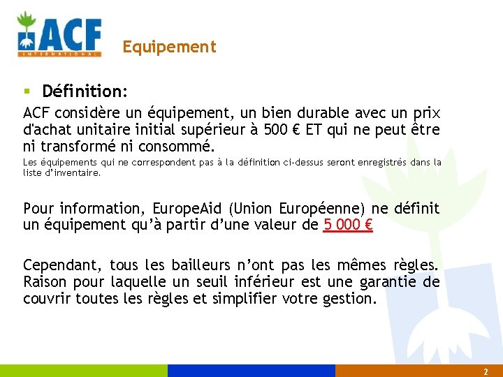 Equipement § Définition: ACF considère un équipement, un bien durable avec un prix d'achat