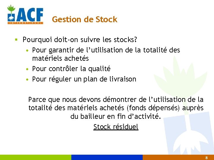 Gestion de Stock § Pourquoi doit-on suivre les stocks? • Pour garantir de l’utilisation