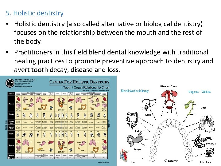 5. Holistic dentistry • Holistic dentistry (also called alternative or biological dentistry) focuses on