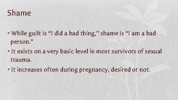 Shame • While guilt is “I did a bad thing, ” shame is “I