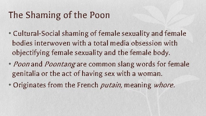 The Shaming of the Poon • Cultural-Social shaming of female sexuality and female bodies