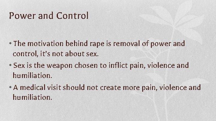 Power and Control • The motivation behind rape is removal of power and control,