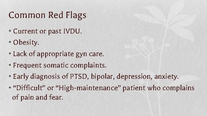 Common Red Flags • Current or past IVDU. • Obesity. • Lack of appropriate