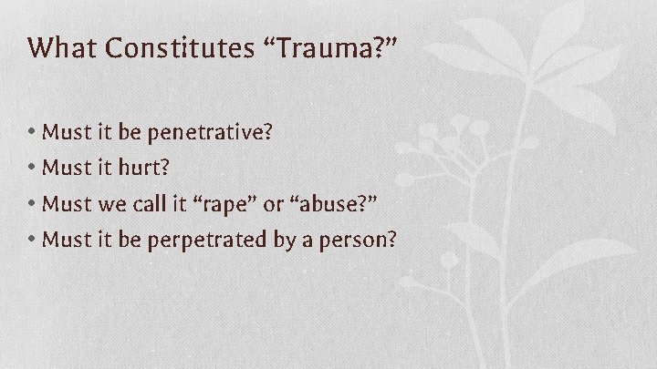 What Constitutes “Trauma? ” • Must it be penetrative? • Must it hurt? •