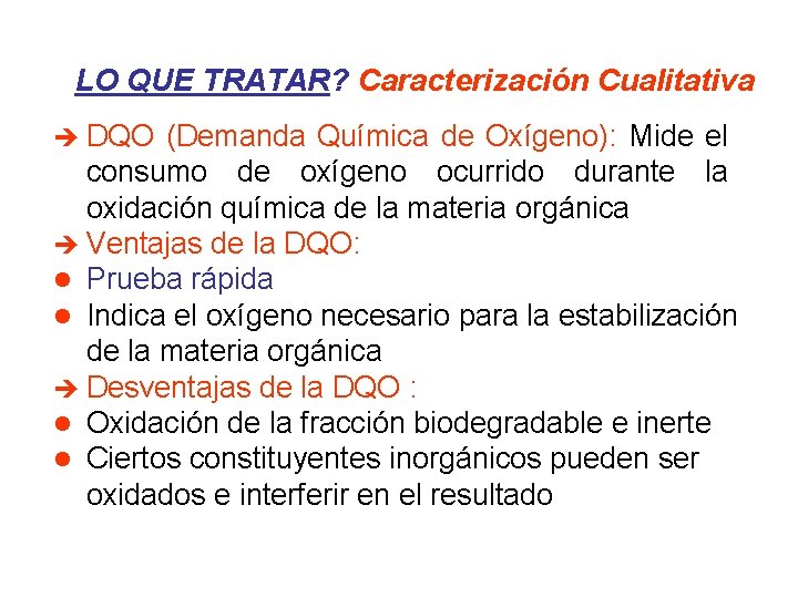 LO QUE TRATAR? Caracterización Cualitativa è DQO (Demanda Química de Oxígeno): Mide el consumo