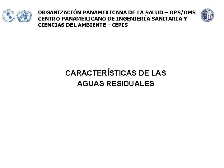 ORGANIZACIÓN PANAMERICANA DE LA SALUD – OPS/OMS CENTRO PANAMERICANO DE INGENIERÍA SANITARIA Y CIENCIAS