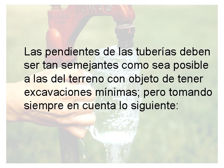 Las pendientes de las tuberías deben ser tan semejantes como sea posible a las