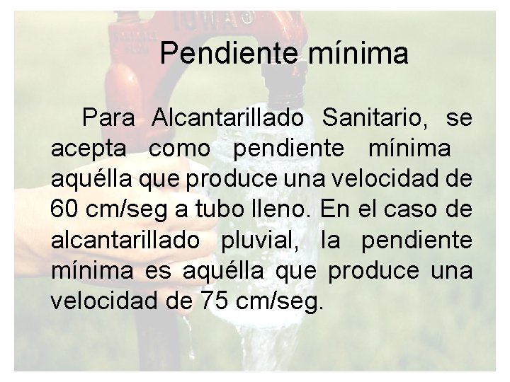 Pendiente mínima Para Alcantarillado Sanitario, se acepta como pendiente mínima aquélla que produce una