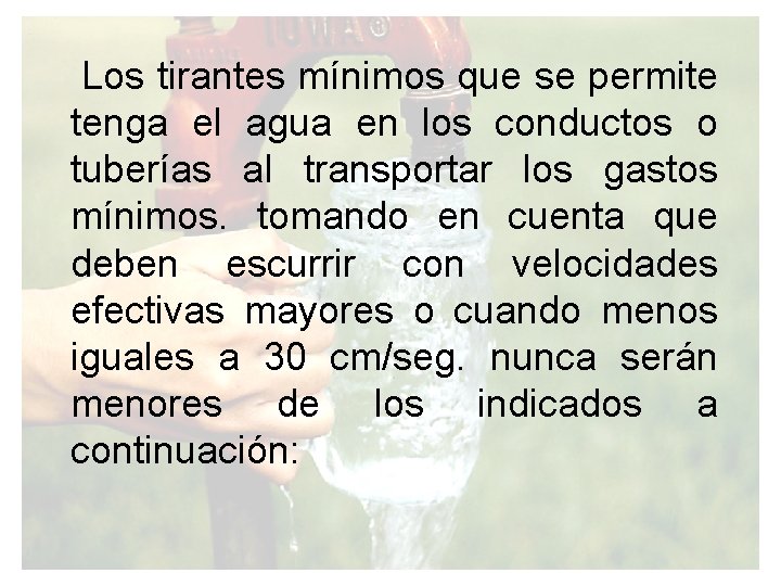 Los tirantes mínimos que se permite tenga el agua en los conductos o tuberías