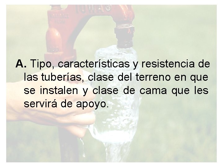 A. Tipo, características y resistencia de las tuberías, clase del terreno en que se