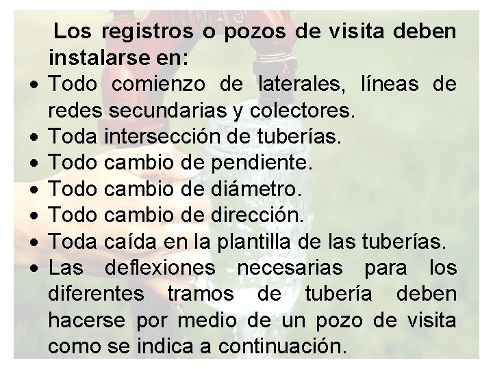  Los registros o pozos de visita deben instalarse en: Todo comienzo de laterales,