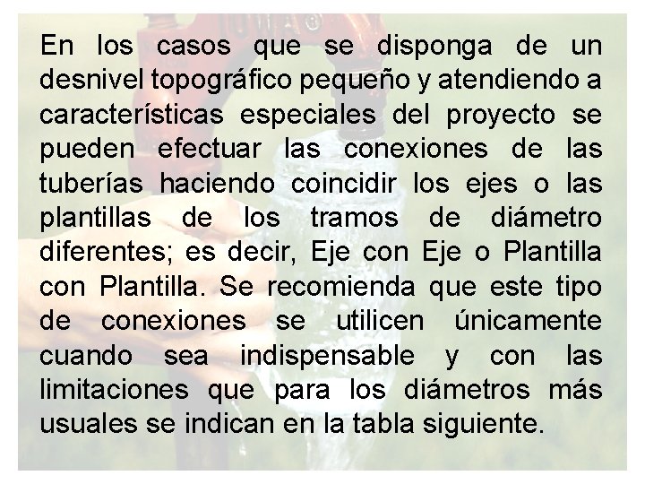 En los casos que se disponga de un desnivel topográfico pequeño y atendiendo a