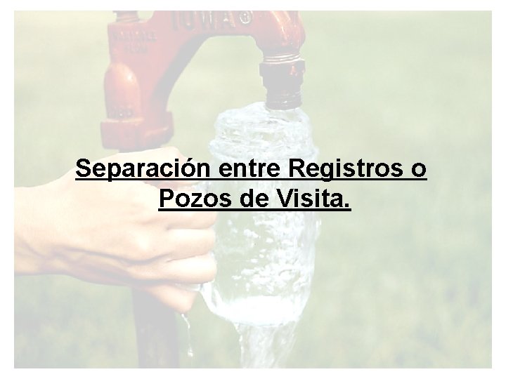 Separación entre Registros o Pozos de Visita. 