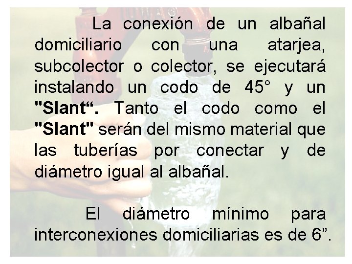 La conexión de un albañal domiciliario con una atarjea, subcolector o colector, se ejecutará