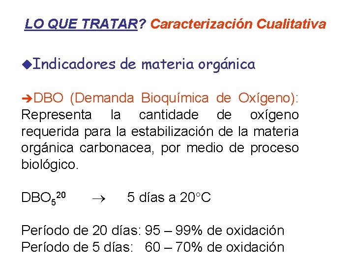 LO QUE TRATAR? Caracterización Cualitativa u. Indicadores de materia orgánica èDBO (Demanda Bioquímica de