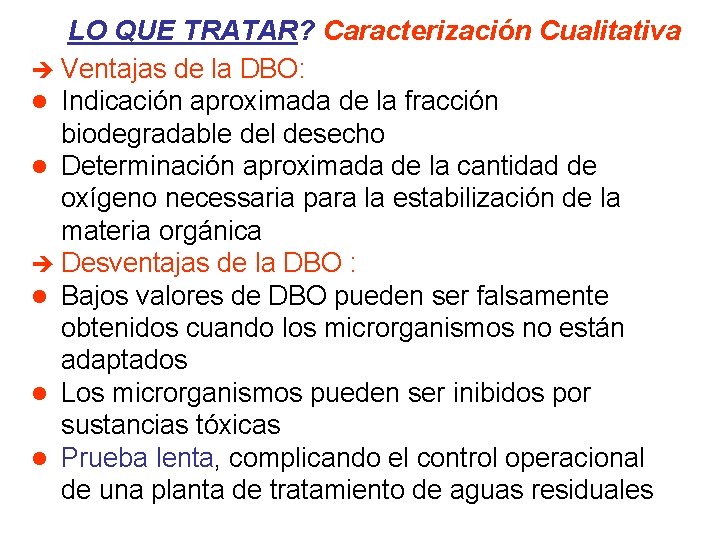 LO QUE TRATAR? Caracterización Cualitativa è Ventajas de la DBO: l Indicación aproximada de