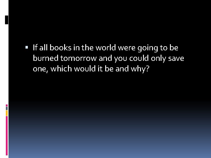  If all books in the world were going to be burned tomorrow and