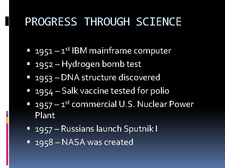 PROGRESS THROUGH SCIENCE 1951 – 1 st IBM mainframe computer 1952 – Hydrogen bomb