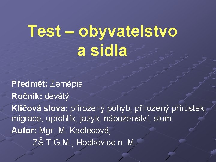 Test – obyvatelstvo a sídla Předmět: Zeměpis Ročník: devátý Klíčová slova: přirozený pohyb, přirozený