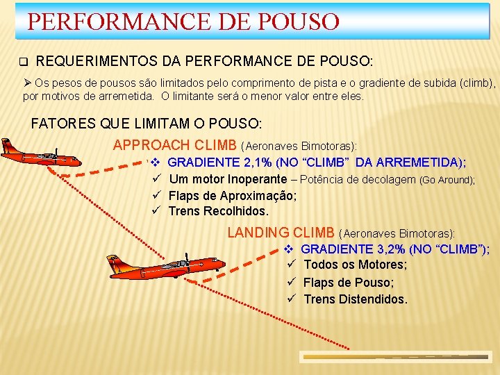 PERFORMANCE DE POUSO q REQUERIMENTOS DA PERFORMANCE DE POUSO: Ø Os pesos de pousos