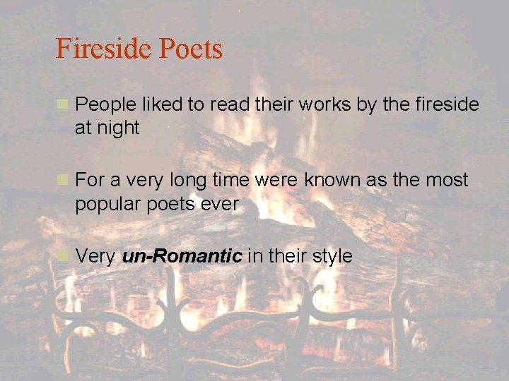 Fireside Poets n People liked to read their works by the fireside at night