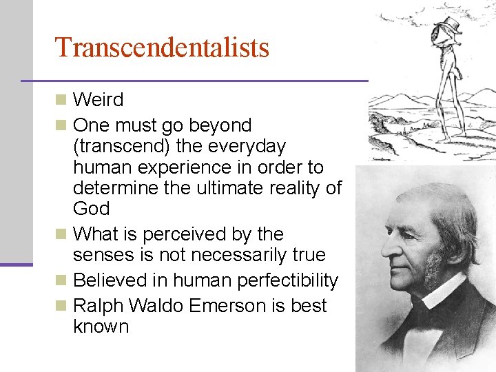 Transcendentalists n Weird n One must go beyond (transcend) the everyday human experience in