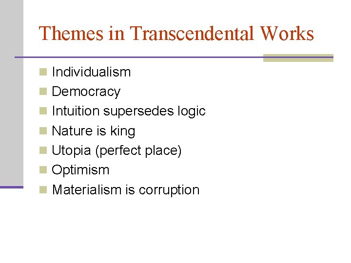 Themes in Transcendental Works n Individualism n Democracy n Intuition supersedes logic n Nature