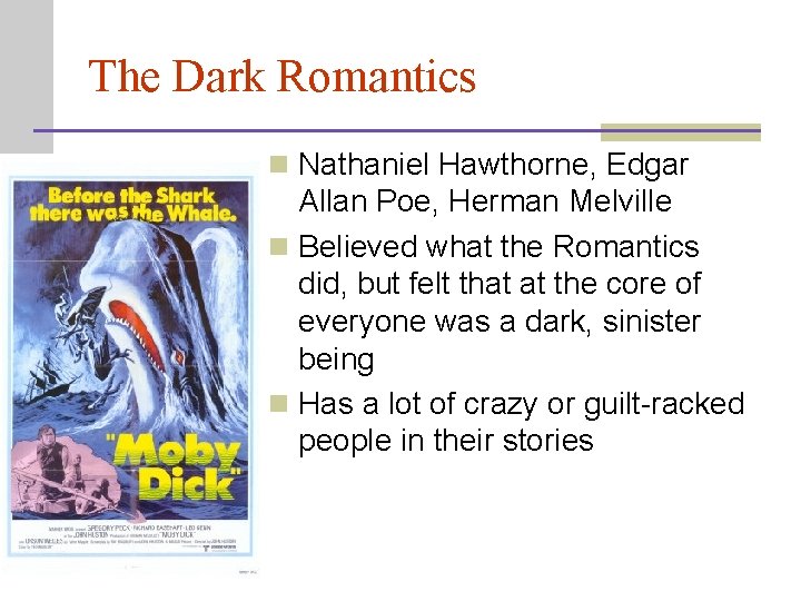 The Dark Romantics n Nathaniel Hawthorne, Edgar Allan Poe, Herman Melville n Believed what