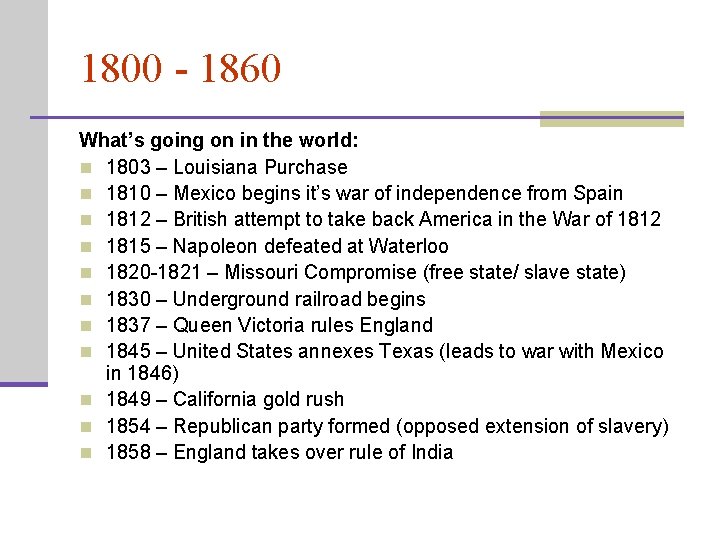 1800 - 1860 What’s going on in the world: n 1803 – Louisiana Purchase