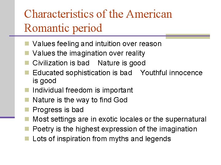 Characteristics of the American Romantic period n n n n n Values feeling and