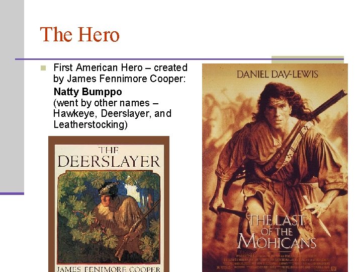 The Hero n First American Hero – created by James Fennimore Cooper: Natty Bumppo