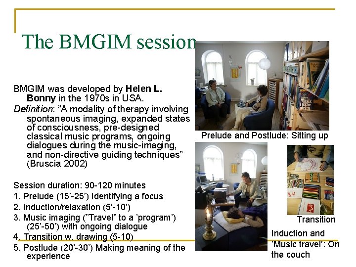 The BMGIM session BMGIM was developed by Helen L. Bonny in the 1970 s