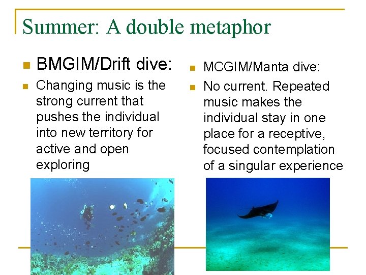 Summer: A double metaphor n n BMGIM/Drift dive: Changing music is the strong current