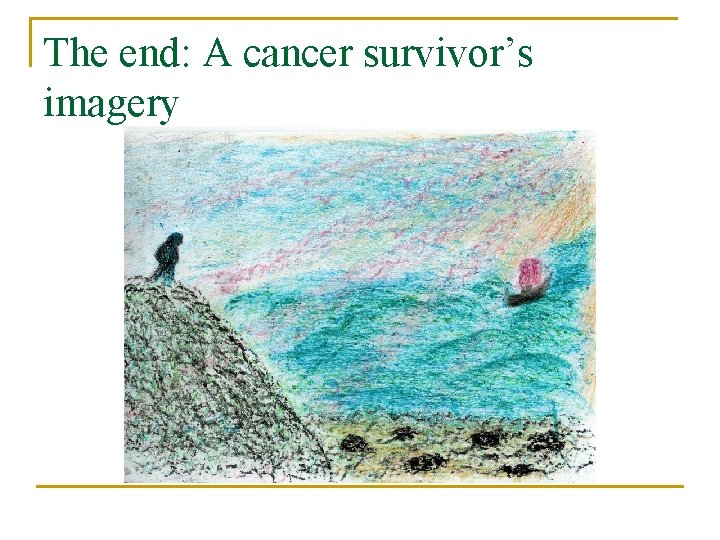 The end: A cancer survivor’s imagery 