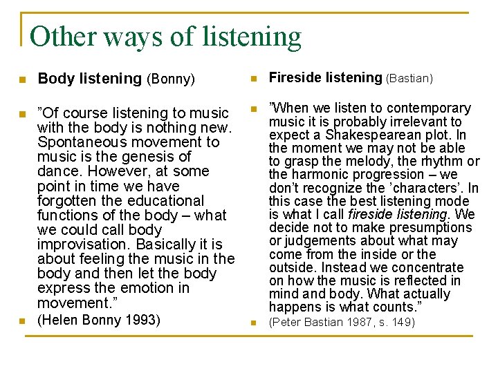 Other ways of listening n Body listening (Bonny) n Fireside listening (Bastian) n ”Of