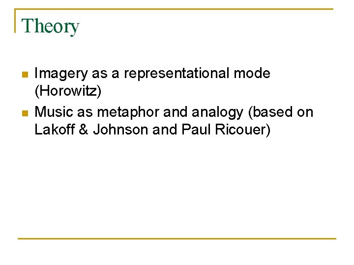 Theory n n Imagery as a representational mode (Horowitz) Music as metaphor and analogy