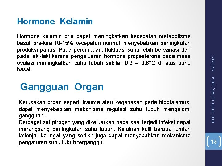 Gangguan Organ Kerusakan organ seperti trauma atau keganasan pada hipotalamus, dapat menyebabkan mekanisme regulasi