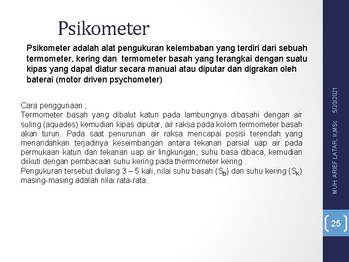 Psikometer MUH. ARIEF LATAR, Ir, MSc Cara penggunaan ; Termometer basah yang dibalut katun