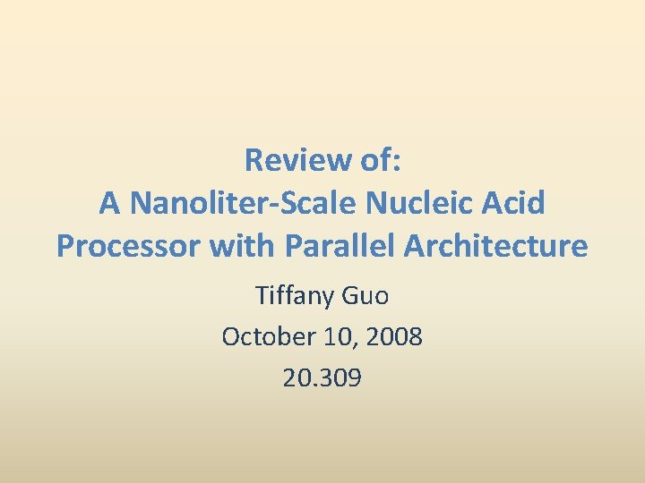 Review of: A Nanoliter-Scale Nucleic Acid Processor with Parallel Architecture Tiffany Guo October 10,