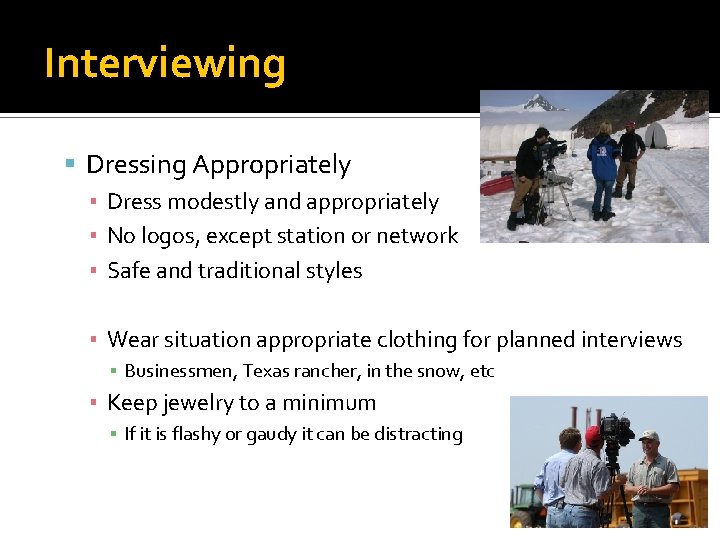 Interviewing Dressing Appropriately ▪ Dress modestly and appropriately ▪ No logos, except station or