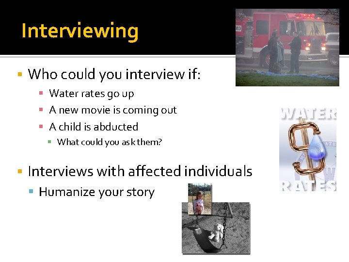 Interviewing Who could you interview if: Water rates go up A new movie is