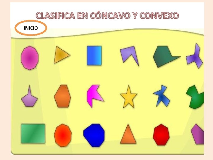 CLASIFICA EN CÓNCAVO Y CONVEXO INICIO CLASIFICA EN CÓNCAVO Y CONVEXO INICIO