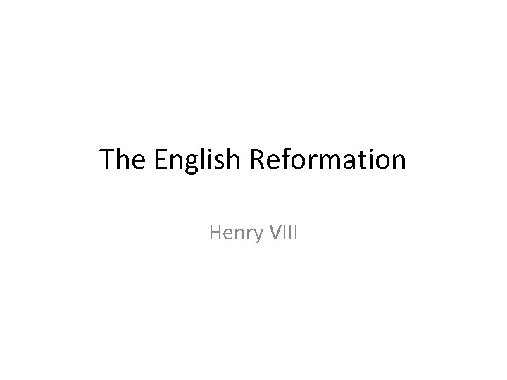 The English Reformation Henry VIII 