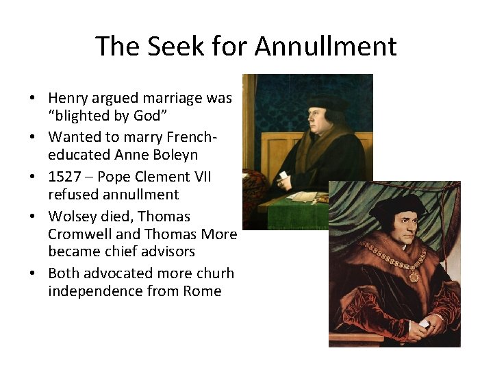 The Seek for Annullment • Henry argued marriage was “blighted by God” • Wanted