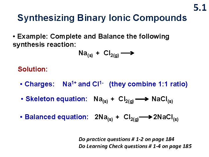 Synthesizing Binary Ionic Compounds • Example: Complete and Balance the following synthesis reaction: Na(s)